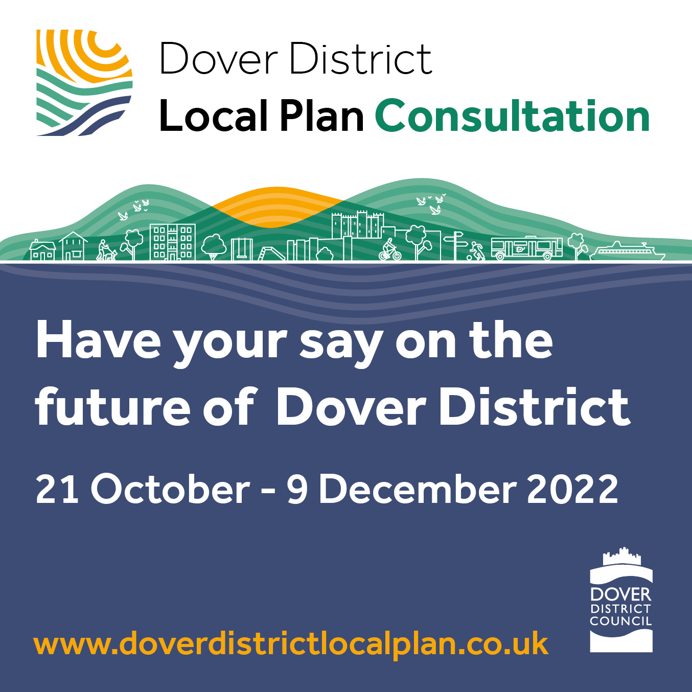 Dover District Local Plan Consultation - Have your say on the future of Dover District. 21 October - 9 December 2022. www.doverdistrictlocalplan.co.uk